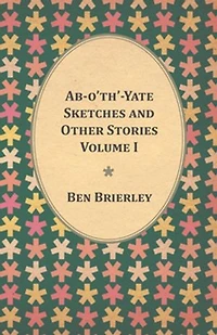 Ab-o'th'-Yate Sketches and Other Stories - Volume I