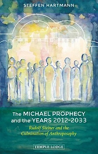 the Michael Prophecy and Years 2012-2033: Rudolf Steiner Culmination of Anthroposophy