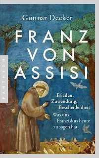 Franz von Assisi: Frieden, Zuwendung und neue Bescheidenheit. Was uns Franziskus heute zu sagen hat