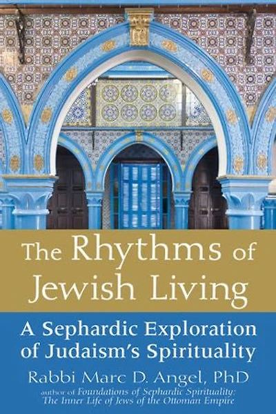 The Rhythms of Jewish Living: A Sephardic Exploration Judaism's Spirituality