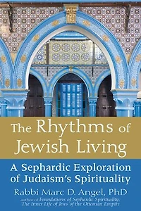 The Rhythms of Jewish Living: A Sephardic Exploration Judaism's Spirituality