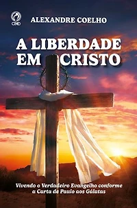 A Liberdade em Cristo: Vivendo o verdadeiro evangelho conforme a carta de Paulo aos Gálatas
