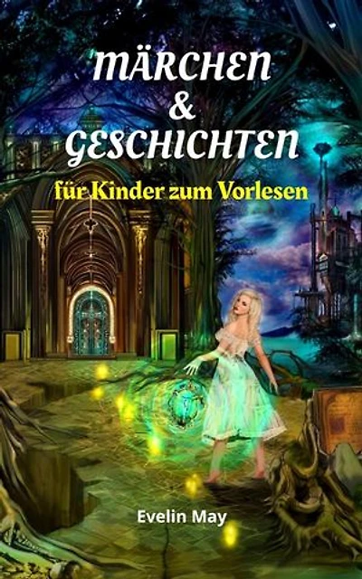 Märchen und Geschichten für Kinder zum Vorlesen, Gute Nacht Geschichten für Kinder: Die schönsten Kindermärchen, Vorlesebuch für Kinder zum Einschlafen, Märchenbuch, Kindergeschichten zum Vorlesen, Vorles