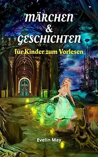 Märchen und Geschichten für Kinder zum Vorlesen, Gute Nacht Geschichten für Kinder: Die schönsten Kindermärchen, Vorlesebuch für Kinder zum Einschlafen, Märchenbuch, Kindergeschichten zum Vorlesen, Vorles