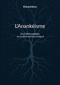 L'Anankéisme: Essai philosophique sur le déterminisme intégral