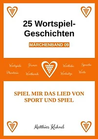 25 Wortspiel-Geschichten | Märchenband 09: Spiel mir das Lied von Sport und Spiel