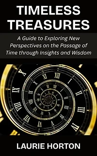 Timeless Treasures: A Guide to Exploring New Perspectives on the Passage of Time through Insights and Wisdom