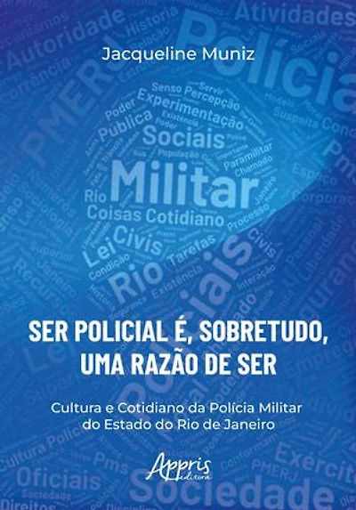"Ser Policial é, Sobretudo, uma Razão de Ser": Cultura e Cotidiano da Polícia Militar do Estado do Rio de Janeiro