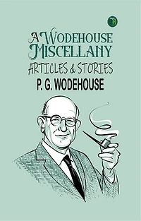 A Wodehouse Miscellany: Articles & Stories