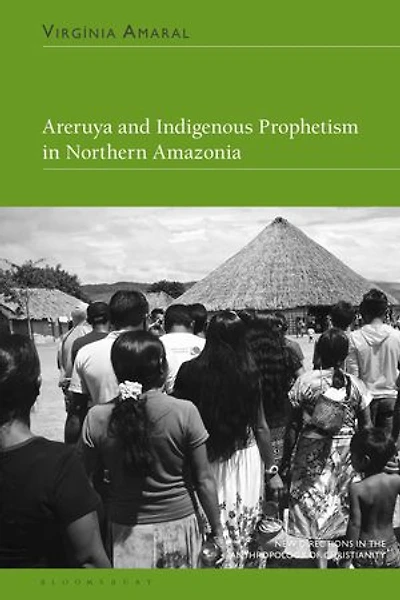 Areruya and Indigenous Prophetism Northern Amazonia