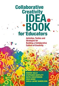 Collaborative Creativity Idea Book For Educators: Activities, Tactics And Strategies Building A Culture Of