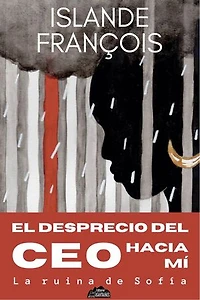 El desprecio del CEO hacia mí: (La ruina de Sofía)