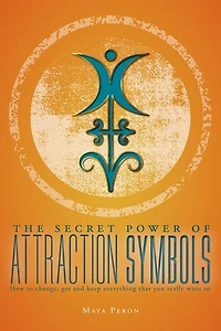 The Secret Power of Attraction Symbols: How to change, get and keep everything that you really want