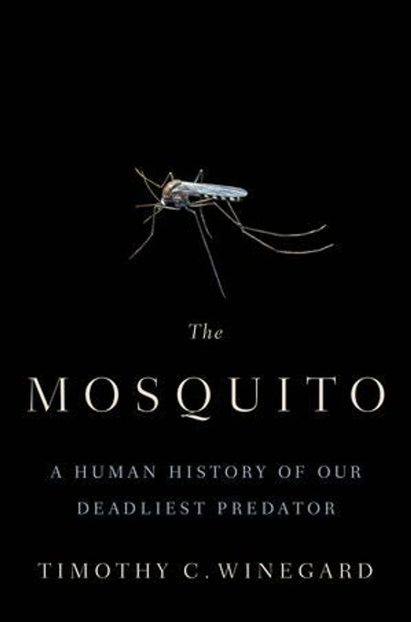 The Mosquito: A Human History Of Our Deadliest Predator
