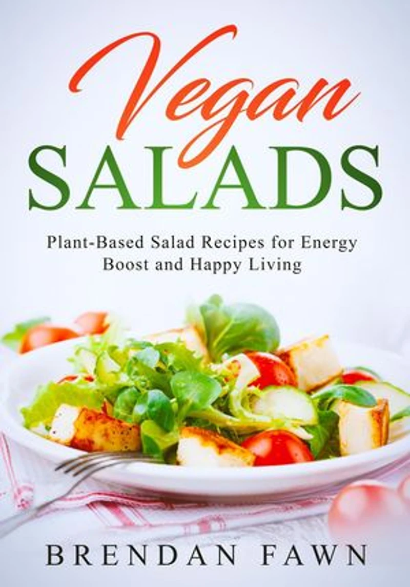 Vegan Salads, Plant-Based Salad Recipes for Energy Boost and Happy Living: Fresh Vegan Salads, #7