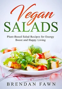 Vegan Salads, Plant-Based Salad Recipes for Energy Boost and Happy Living: Fresh Vegan Salads, #7