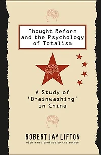 Thought Reform and the Psychology of Totalism: A Study 'brainwashing' China