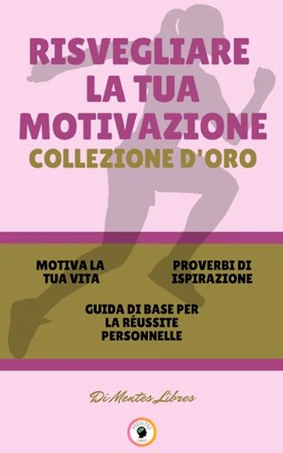 MOTIVA LA TUA VITA - GUIDA DI BASE PER LA RÉUSSITE PERSONNELLE - PROVERBI DI ISPIRAZIONE (3 LIBRI): RISVEGLIARE LA TUA MOTIVAZIONE COLLEZIONE D'ORO