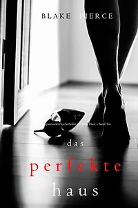 Das Perfekte Haus (Ein spannender Psychothriller mit Jessie Hunt Band Drei)