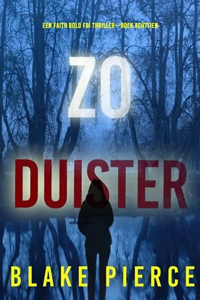 Zo Duister (Een Faith Bold FBI Thriller—Boek Achttien)
