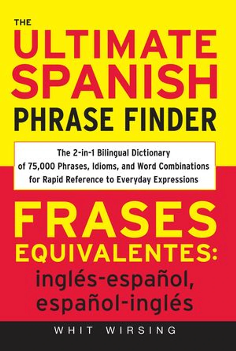 The Ultimate Spanish Phrase Finder: 2-in-1 Bilingual Dictionary of 75,000 Phrases, Idioms, and Word Combinations for Rapid Reference
