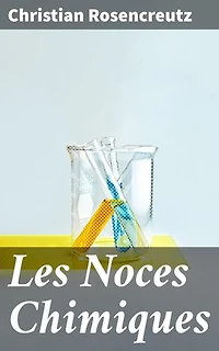 Les Noces Chimiques: Édition enrichie. Exploration alchimique de soi et du mystère spirituel