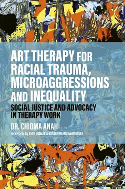 Art Therapy for Racial Trauma, Microaggressions and Inequality: Social Justice Advocacy Work
