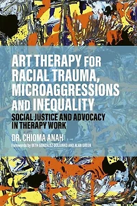 Art Therapy for Racial Trauma, Microaggressions and Inequality: Social Justice Advocacy Work