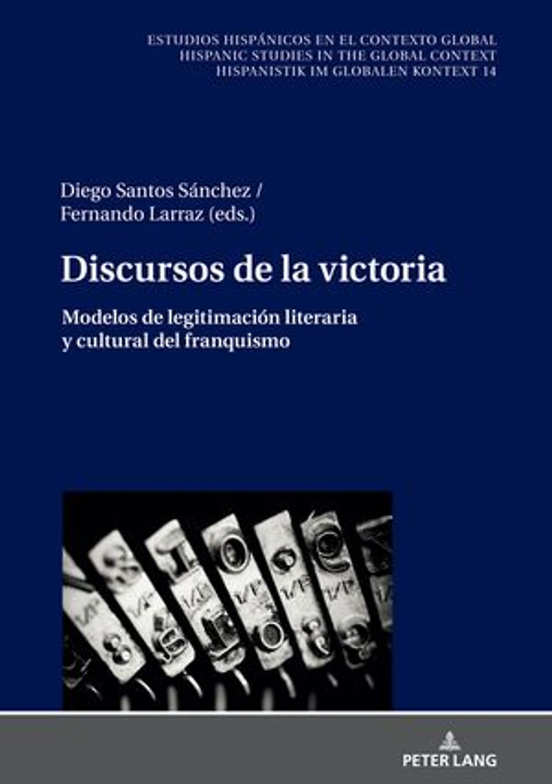 Discursos de la victoria: Modelos legitimación literaria y cultural del franquismo