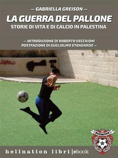 La guerra del pallone: Storie di vita e di calcio in Palestina