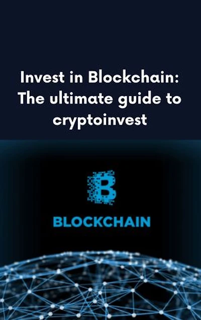 Invest in Blockchain: The ultimate guide to cryptoinvest