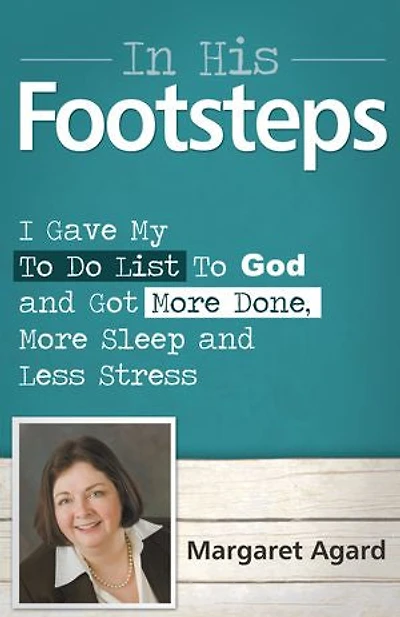 His Footsteps: I Gave My to Do List God and Got More Done, Sleep Less Stress