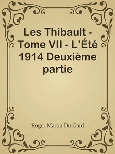 Les Thibault - Tome VII - L’Été 1914 Deuxième partie