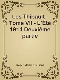 Les Thibault - Tome VII - L’Été 1914 Deuxième partie