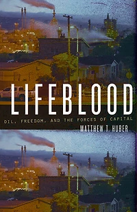Lifeblood: Oil, Freedom, and the Forces of Capital