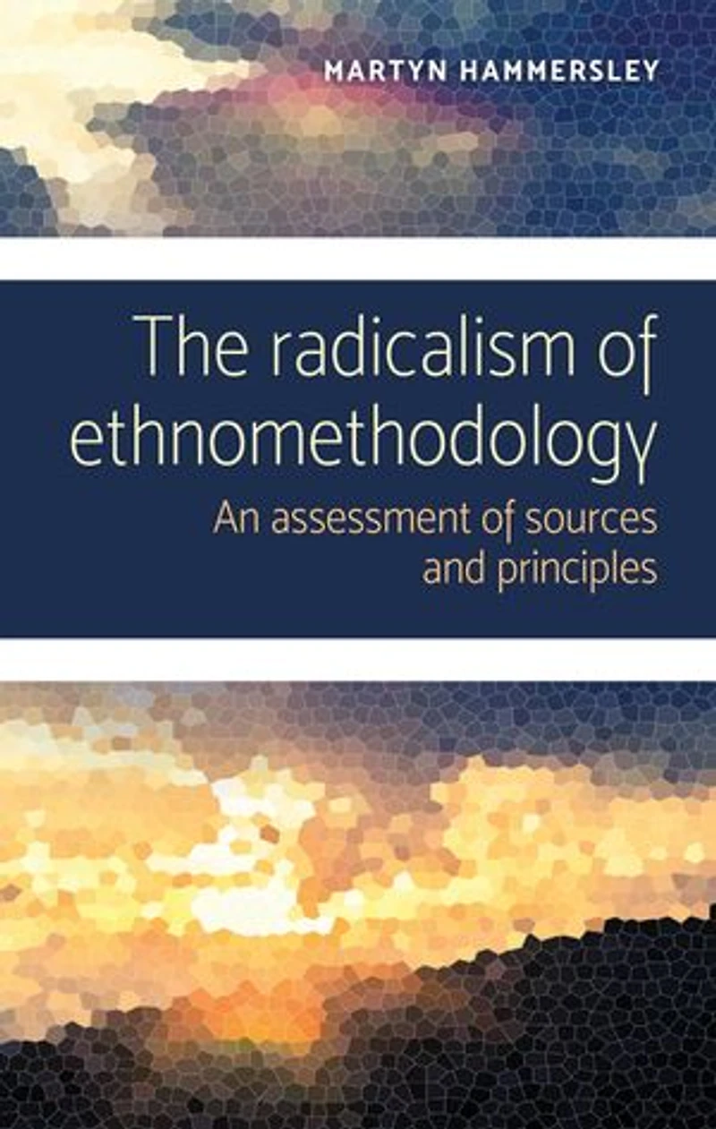 The radicalism of ethnomethodology: An assessment sources and principles