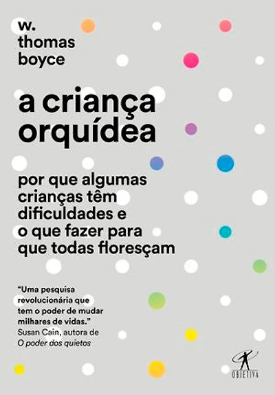 A criança orquídea: Por que algumas crianças têm dificuldades e o que fazer para que todas floresçam