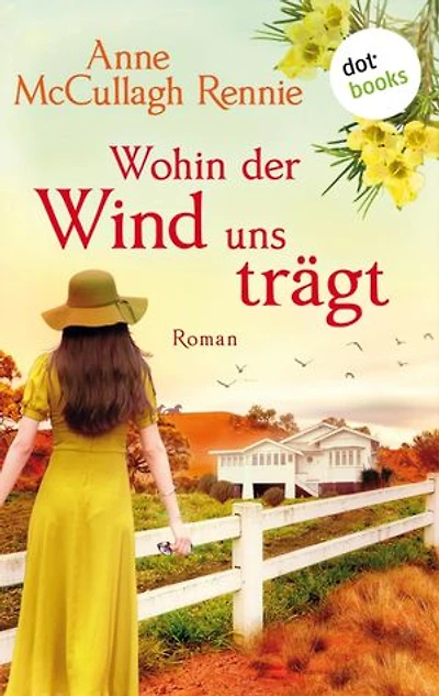 Wohin der Wind uns trägt: Ein Australienroman | Ein Traum, für den es sich zu kämpfen lohnt