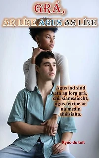 Grá, Ar Líne agus As Líne: Agus iad siúd atá ag lorg grá, clú, siamsaíocht, agus teiripe ar na meáin shóisialta.