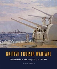 British Cruiser Warfare: The Lessons of the Early War, 1939–1941