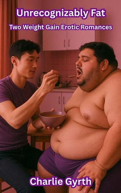 Unrecognizably Fat: Two Weight Gain Erotic Romances