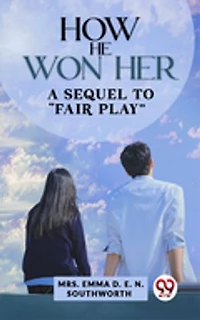 How He Won Her A Sequel To “Fair Play"