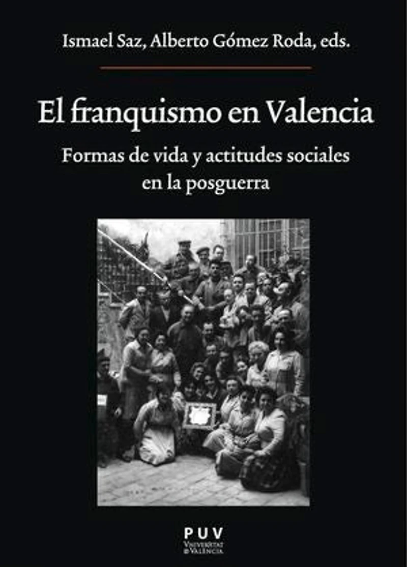 El franquismo en Valencia: Formas de vida y actitudes sociales en la posguerra