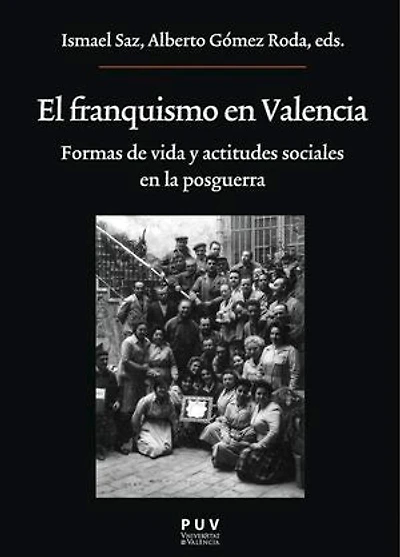 El franquismo en Valencia: Formas de vida y actitudes sociales en la posguerra