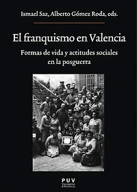 El franquismo en Valencia: Formas de vida y actitudes sociales en la posguerra