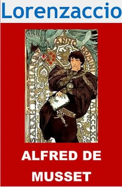 Lorenzaccio: (Edition Intégrale - Version Entièrement Illustrée)