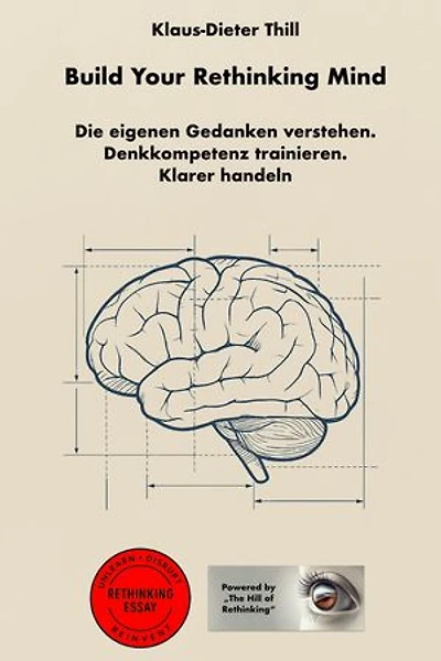 Build Your Rethinking Mind: Die eigenen Gedanken verstehen. Denkkompetenz trainieren. Klarer handeln