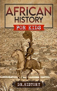African History: The Mother Continent: A Fascinating History Of The Beautiful And Embattled Continent Of Africa