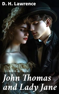 John Thomas and Lady Jane: Enriched edition. Lady Chatterley's Lover – The Second Version