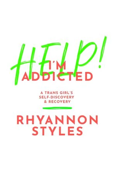 Help! I'm Addicted: A Trans Girl's Self-discovery And Recovery
